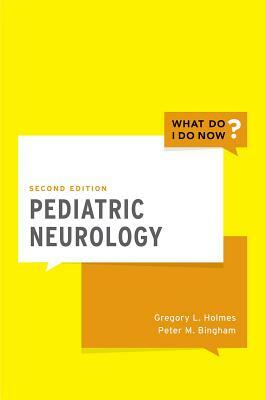 Pediatric Neurology by Peter M. Bingham, Gregory L. Holmes