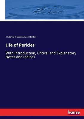 Life of Pericles: With Introduction, Critical and Explanatory Notes and Indices by Hubert Ashton Holden, Plutarch, Plutarch