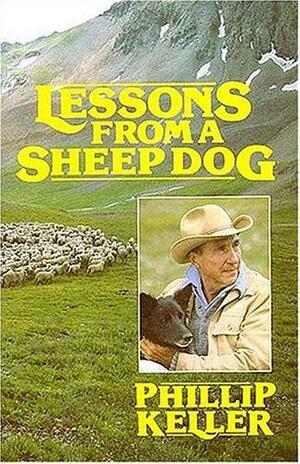 Lessons from a Sheep Dog by W. Phillip Keller, W. Phillip Keller