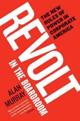 Revolt in the Boardroom: The New Rules of Power in Corporate America by Alan Murray