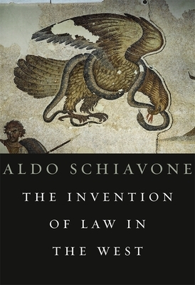 The Invention of Law in the West by Aldo Schiavone