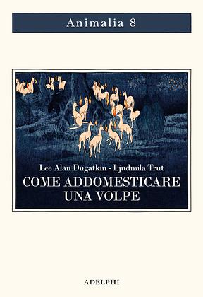 Come addomesticare una volpe by Lee Alan Dugatkin, Ljudmila Trut