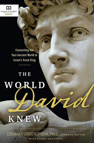 The World David Knew: Connecting the Vast Ancient World to Israel's Great King by Leonard Greenspoon