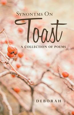 Synonyms on Toast: A Collection of Poems by Deborah