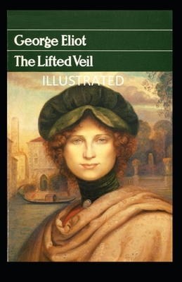 The Lifted Veil Illustrated by George Eliot