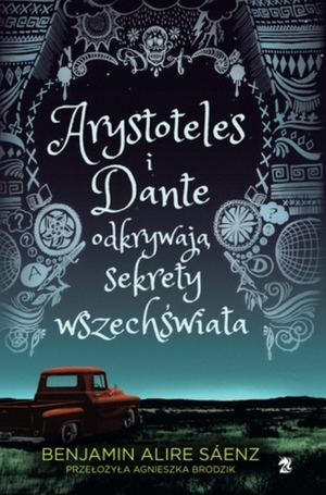 Arystoteles i Dante odkrywają sekrety wszechświata by Benjamin Alire Sáenz