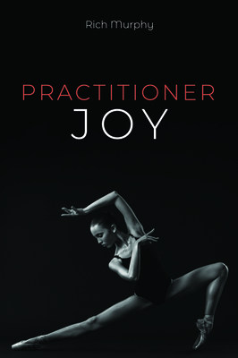 Practitioner Joy by Rich Murphy