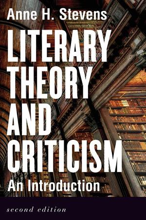 Literary Theory and Criticism: An Introduction by Anne H. Stevens