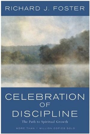 Celebration of Discipline: The Path to Spiritual Growth by Richard J. Foster