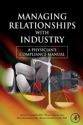Managing Relationships with Industry: A Physician's Compliance Manual by Steven C. Schachter, Scott Harshbarger, William Mandell