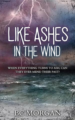 Like Ashes in the Wind by BC Morgan