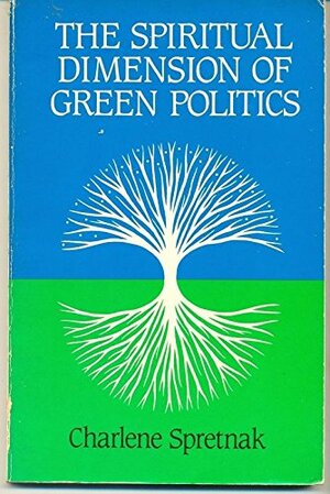 The Spiritual Dimension Of Green Politics by Charlene Spretnak