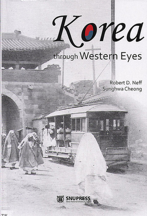 Korea through Western Eyes by Robert Neff, Sunghwa Cheong