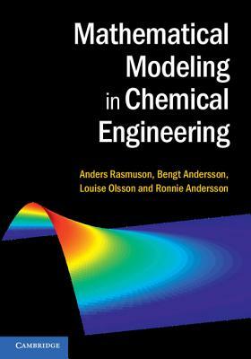 Mathematical Modeling in Chemical Engineering by Bengt Andersson, Anders Rasmuson, Louise Olsson