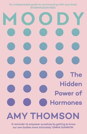 Moody: A 21st Century Hormone Guide by Amy Thomson