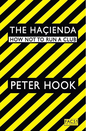 The Hacienda: How Not to Run a Club by Peter Hook