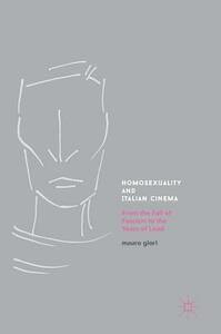 Homosexuality and Italian Cinema: From the Fall of Fascism to the Years of Lead by Mauro Giori