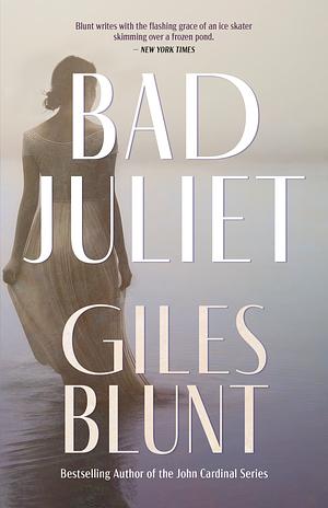 Bad Juliet by Giles Blunt