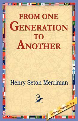 From One Generation to Another by Henry Seton Merriman