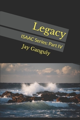 Legacy: ISAAC Series: Part IV by Jay Ganguly