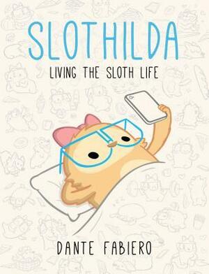 Slothilda: Living the Sloth Life by Dante Fabiero