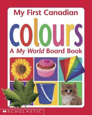My First Canadian Colours: A My World Board Book by Chez Picthall