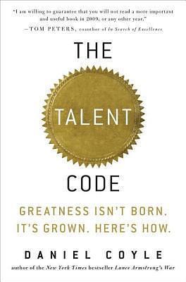 The Talent Code: Greatness Isn't Born. It's Grown. Here's How by Daniel Coyle, Daniel Coyle