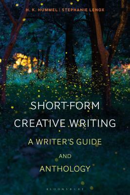 Short-Form Creative Writing: A Writer's Guide and Anthology by Stephanie Lenox, Joe Wilkins, Sean Prentiss, H.K. Hummel