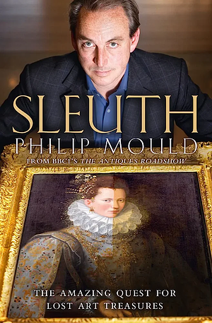 Sleuth The Amazing Quest for Lost Art Treasures by Philip Mould