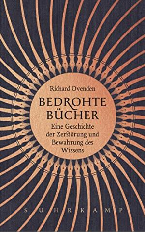 Bedrohte Bücher: eine Geschichte der Zerstörung und Bewahrung des Wissens by Richard Ovenden