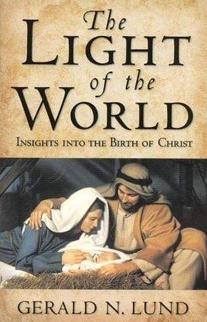 Light of the World by Gerald N. Lund, Gerald N. Lund