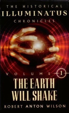 The Earth Will Shake: The History of the Early Illuminati by Robert Anton Wilson