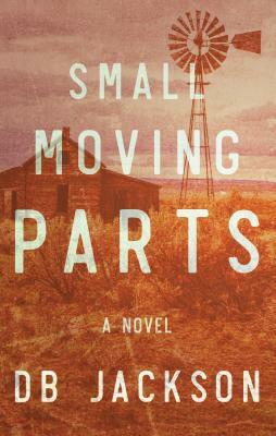 Small Moving Parts by D.B. Jackson