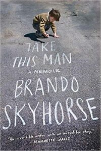 Take This Man: A Memoir by Brando Skyhorse