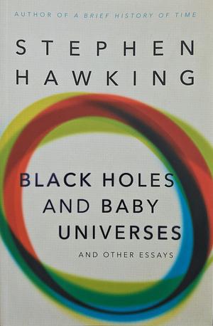 Black Holes and Baby Universes and Other Essays by Stephen Hawking