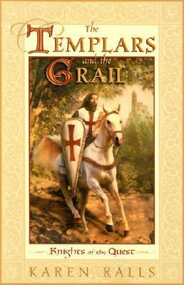 The Templars and the Grail: Knights of the Quest by Karen Ralls