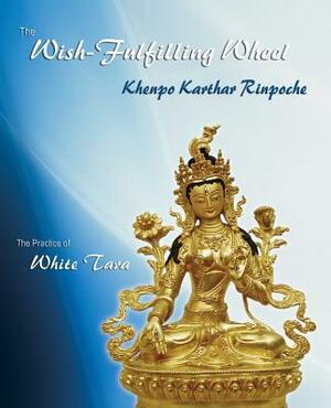 The Wish-Fulfilling Wheel: The Practice of White Tara by Khenpo Karthar Rinpoche