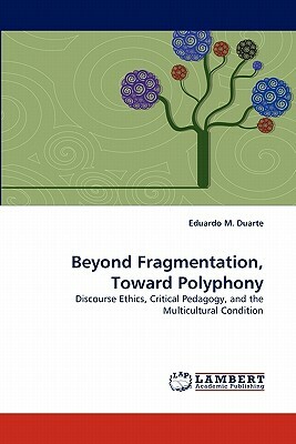 Beyond Fragmentation, Toward Polyphony by Eduardo M. Duarte