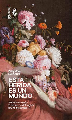 Esta herida es un mundo by Billy-Ray Belcourt
