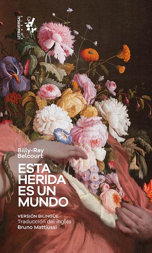 Esta herida es un mundo by Billy-Ray Belcourt