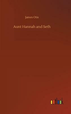Aunt Hannah and Seth by James Otis