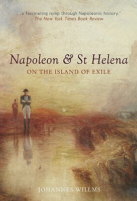 Napoleon & St Helena: On the Island of Exile by Johannes Willms