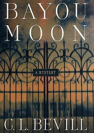 Bayou Moon: A Mystery by C.L. Bevill, C.L. Bevill