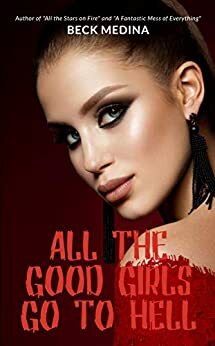 All the Good Girls Go to Hell: A Novella by Beck Medina