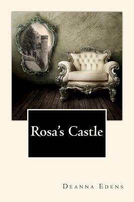 Rosa's Castle by Deanna Edens