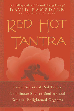 Red Hot Tantra: Erotic Secrets of Red Tantra for Intimate Soul-to-Soul Sex and Ecstatic, Enlightened Orgasms by David Ramsdale, Cynthia W. Gentry