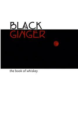 Black Ginger: The Book of Whiskey by Dave Thompson
