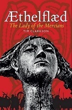 Æthelflæd: The Lady of the Mercians by Tim Clarkson
