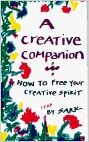 A Creative Companion: How to Free Your Creative Spirit by S.A.R.K.