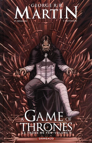 A Game of Thrones: Le Trône de Fer, Volume IV by George R.R. Martin, Tommy Patterson, Daniel Abraham